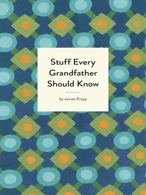 Title details for Stuff Every Grandfather Should Know by James Knipp - Available